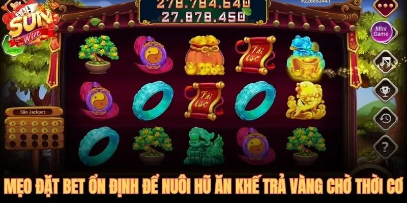 Ăn Khế Trả Vàng và chiến thuật nuôi hũ kiên nhẫn từng vòng